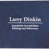 Larry Dinkin -  Improbable Inevitabilities-Paintings and Silkscreens, 2002